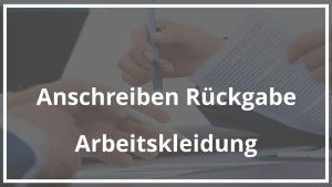 Anschreiben Rückgabe Arbeitskleidung